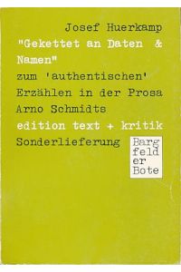 Gekettet an Daten & [und] Namen.   - 3 Studien zum authentischen Erzählen in der Prosa Arno Schmidts. Bargfelder Bote ; Sonderlfg.