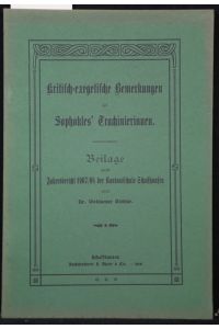 Kritisch-exegetische Bemerkungen zu Sophokles' Trachinierinnen (= Beilage zum Jahresbericht 1907/08 der Kantonsschule Schaffhausen).