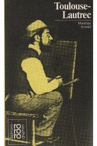 Henri de Toulouse-Lautrec : in Selbstzeugnissen u. Bilddokumenten.   - dargest. von. [Den Anh. besorgte d. Autor] / Rowohlts Monographien ; 306