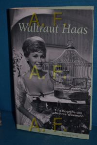 Waltraut Haas: Eine Biografie