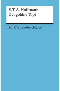 E. T. A. Hoffmann, Der goldne Topf.   - von / Reclams Universal-Bibliothek ; Nr. 15326 : Lektüreschlüssel für Schüler