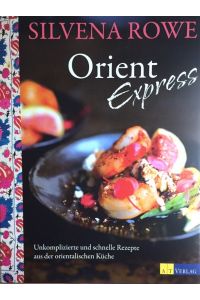 Orient Express. Unkomplizierte und schnelle Rezepte aus der orientalischen Küche.   - Aus dem Engl. übers. von Kirsten Sonntag