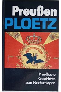 Preussen-Ploetz : preuss. Geschichte zum Nachschlagen.   - von Manfred Schlenke. Unter Mitw. von Thomas Grosser ...