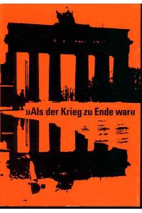 Als der Krieg zu Ende war. Literarisch-politische Publizistik 1945-1950.   - Austellung Schiller-Nationalmuseum 1973. Unter Mitarb. von Ingrid Kussmaul und Harald Böck.