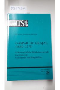 Gaspar de Grajal (1530-1575) - Frühneuzeitliche Bibelwissenschaft im Streit mit Universität und Inquisition (Reformationsgeschichtliche Studien und Texte)