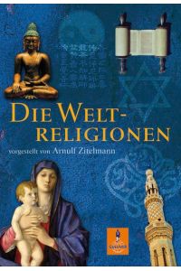 Die Weltreligionen: vorgestellt von Arnulf Zitelmann  - vorgestellt von Arnulf Zitelmann