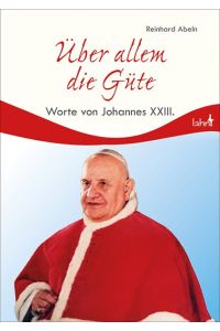 Über allem die Güte: Worte von Johannes XXIII