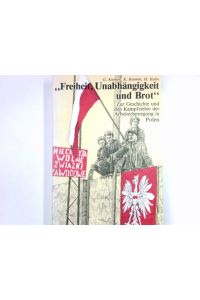Freiheit, Unabhängigkeit und Brot : zur Geschichte und den Kampfzielen der Arbeiterbewegung in Polen.   - G. Koenen, K. Koenen, H. Kuhn