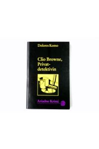 Clio Browne, Privatdetektivin.   - Aus dem Amerikan. von Andrea C. Busch und Almuth Heuner / Ariadne-Krimi ; 1018