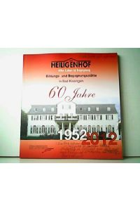 Der Heiligenhof - Alles Leben ist Begegnung. 60 Jahre Bildungs- und Begegnungsstätte Bad Kissingen - 1952-2012.