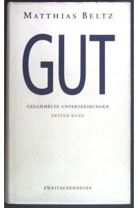 Gut: Gesammelte Untertreibungen Erster Band  - Gut und Böse : gesammelte Untertreibungen in zwei Bänden.