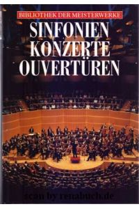 Sinfonien, Konzerte, Ouvertüren.   - [Autoren: Manfred Joh. Böhlen ; Johannes Jansen. Mit Beitr. von Oliver Buslau ...] / Bibliothek der Meisterwerke