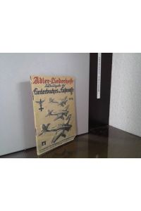 Adler-Liederheft. - Feldausgabe des Liederbuches der Luftwaffe  - [Carl Clewing]. Hrsg. mit Genehmigung d. Reichsluftfahrtministeriums
