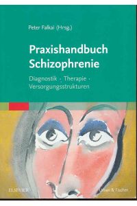Praxishandbuch Schizophrenie. Diagnostik - Therapie - Versorgungsstrukturen.