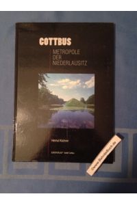 Cottbus - Metropole der Niederlausitz.   - Helmut Küchner. [Red.: Siegfried Schütze]