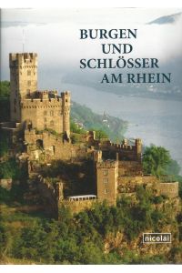 Burgen und Schlösser am Rhein, Eine fotografische Reise von Mainz nach Brühl.