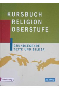 Kursbuch Religion - Oberstufe; Teil: [Hauptbd. ].