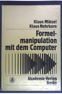 Formelmanipulation mit dem Computer: Systeme und Algorithmen.   - Informatik - Kybernetik - Rechentechnik Band 11