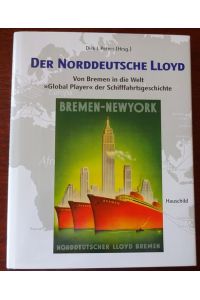 Der Norddeutsche Lloyd. Von Bremen in die Welt. Global Player der Schifffahrtsgeschichte.