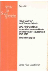 SPD, KPD, DKP, DGB in den Westzonen und in der Bundesrepublik Deutschland : 1945 - 1973 ; eine Bibliographie.   - Archiv für Sozialgeschichte / Beiheft ; 6.