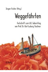 Weggefährten: Festschrift zum 60. Geburtstag von Professor Dr. med. Karl-Ludwig Täschner