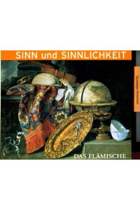 Sinn und Sinnlichkeit - Das Flämische Stillleben 1550 - 1680