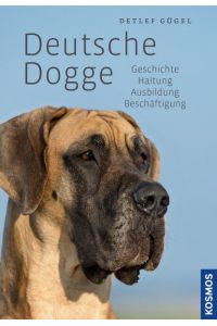 Deutsche Dogge. Geschichte, Haltung, Ausbildung, Beschäftigung