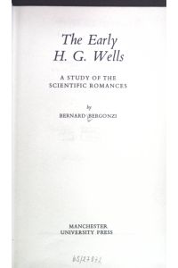 The Early H. G. Wells: A study of the scientific romances.