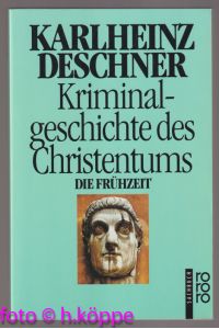 Kriminalgeschichte des Christentums; Teil: Bd. 1. , Die Frühzeit : von den Ursprüngen im Alten Testament bis zum Tod des hl. Augustinus (430).