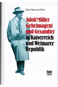 Adolf Müller. Geheimagent und Gesandter in Kaiserreich und Weimarer Republik.