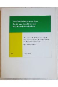 Die Kaiser-Wilhelm-Gesellschaft zur Förderung der Wissenschaften im Nationalsozialismus : Quelleninventar
