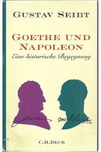 Goethe und Napoleon. Eine historische Begegnung.