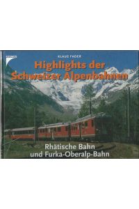 Highlights der Schweizer Alpenbahnen. Rhätische Bahn und Furka-Oberalp-Bahn.