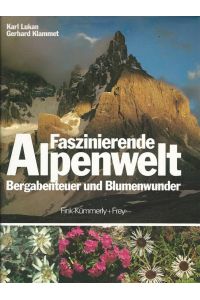 Faszinierende Alpenwelt : Bergabenteuer und Blumenwunder.