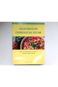 Vegetarische chinesische Küche :  - [über 70 schmackhafte Rezepte aus dem Fernen Osten]. [Übers. aus dem Engl.: Franca Fritz und Heinrich Koop]