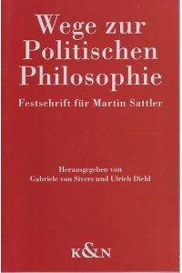 Wege zur politischen Philosophie. Festschrift für Martin Sattler.