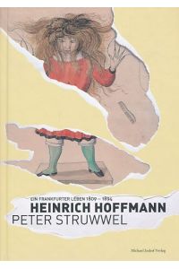 Heinrich Hoffmann - Peter Struwwel. Ein Frankfurter Leben 1809 - 1894.   - Schriften des Historischen Museums Frankfurt am Main. Begleitbuch zur Ausstellung im Historischen Museum Frankfurt, 13. Juni bis 20. September 2009.