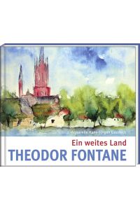Theodor Fontane. Ein weites Land. Literatur und Aquarelle