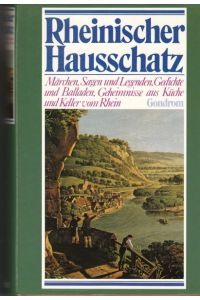 Rheinischer Hausschatz.   - Märchen, Sagen und Legenden, Gedichte und Balladen, Geheimnisse aus Küche und Keller vom Rhein.