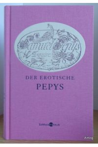 Der erotische Pepys. Ausgewählt von Helmut Krausser. Übersetzt und kommentiert von Georg Deggerich.