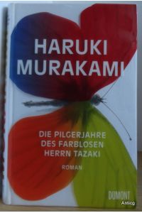 Die Pilgerjahre des farblosen Herrn Tazaki. Roman. Aus dem Japanischen von Ursula Gräfe.