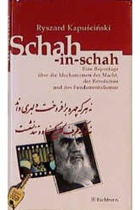 Schah-in-schah  - Eine Reportage über die Mechanismen der Macht, der Revolution und des Fundamentalismus