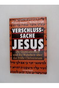 Verschlusssache Jesus: Die Qumranrollen und die Wahrheit über das frühe Christentum  - Die Qumranrollen und die Wahrheit über das frühe Christentum