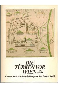 Die Türken vor Wien. Europa und die Entscheidung an der Donau 1683.   - Katalog zur Sonderausstellung der Historischen Museum der Stadt Wien 1983.