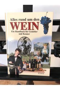 Alles run um den Wein: Ein Handbuch für Genißer und Kenner