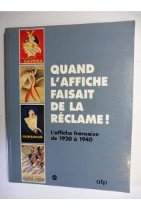 QUAND L'AFFICHE FAISAIT DE LA RECLAME ! - L'affiche francaise de 1920 a 1940 *.   - Mit Beiträge.