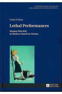 Lethal performances : women who kill in modern American drama.   - Contributions to English and American literary studies ; vol. 1.