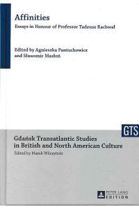 Affinities : Essays in Honour of Professor Tadeusz Rachwal.   - Gdansk transatlantic studies in British and North American culture ; Vol. 8.