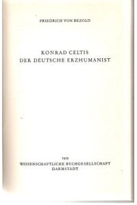 Konrad Celtis der deutsche Erzhumanist.   - Nachdruck der Ausgabe 1883 erschienen in der Historischen Zeitschrift.