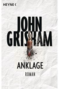 Anklage : Roman.   - John Grisham ; aus dem Amerikanischen übersetzt von Kristiana Dorn-Ruhl, Bea Reiter und Imke Walsh-Araya